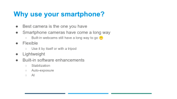 PowerPoint slide titled "Why use your smartphone?" with bullet points reading "Best camera is the one you have", "Smartphone cameras have come a long way", "Built in webcams still have a way to go (grimacing emoticon)", "Flexible", "Use it by itself or with a tripod", "Lightweight", "Built-in software", "Stabilization", "Auto-exposure", "AI"
